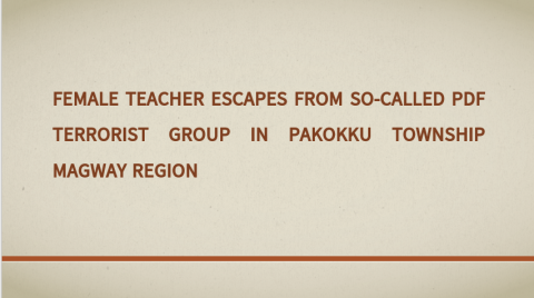 Female Teacher Escapes from So-Called PDF Terrorist Group in Pakokku Township Magway Region