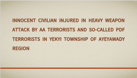 Innocent Civilian Injured in Heavy Weapon Attack by AA Terrorists and So-Called PDF Terrorists in Yekyi Township of Ayeyawady Region