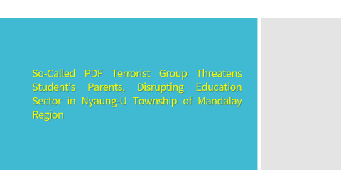 So-Called PDF Terrorist Group Threatens Student’s Parents, Disrupting Education Sector in Nyaung-U Township of Mandalay Region