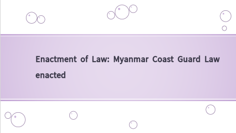 Enactment of Law: Myanmar Coast Guard Law enacted