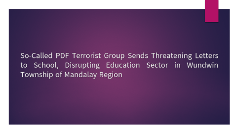 So-Called PDF Terrorist Group Sends Threatening Letters to School, Disrupting Education Sector in Wundwin Township of Mandalay Region