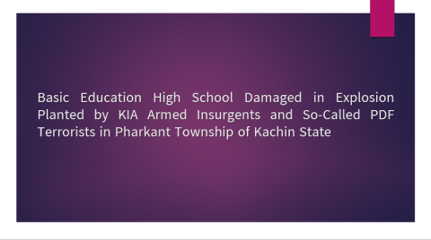 Basic Education High School Damaged in Explosion Planted by KIA Armed Insurgents and So-Called PDF Terrorists in Pharkant Township of Kachin State