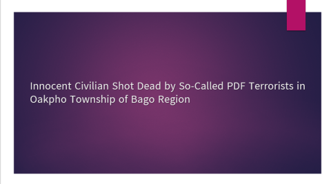 Innocent Civilian Shot Dead by So-Called PDF Terrorists in Oakpho Township of Bago Region