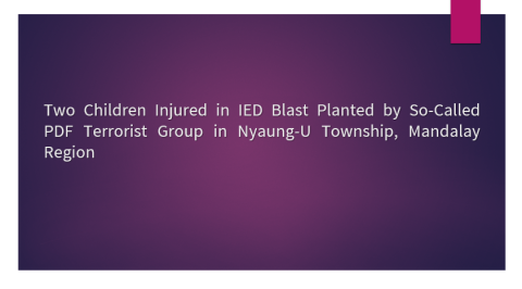 Two Children Injured in IED Blast Planted by So-Called PDF Terrorist Group in Nyaung-U Township, Mandalay Region