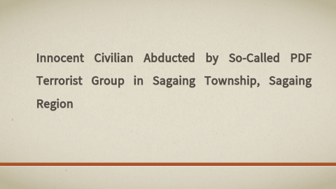 Innocent Civilian Abducted by So-Called PDF Terrorist Group in Sagaing Township, Sagaing Region