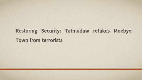 Restoring Security: Tatmadaw retakes Moebye Town from terrorists