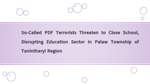 So-Called PDF Terrorists Threaten to Close School, Disrupting Education Sector in Palaw Township of Tanintharyi Region