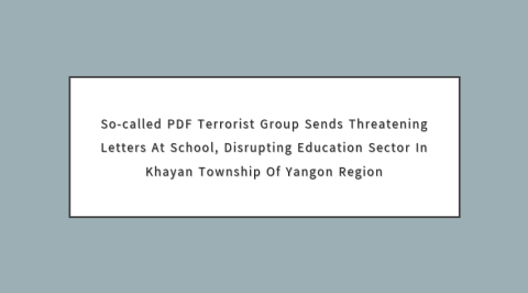 So-Called PDF Terrorist Group Sends Threatening Letters at School, Disrupting Education Sector in Khayan Township of Yangon Region