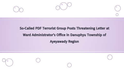 So-Called PDF Terrorist Group Posts Threatening Letter at Ward Administrator’s Office in Danuphyu Township of Ayeyawady Region