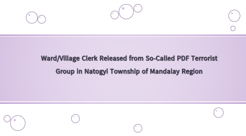 Ward/Village Clerk Released from So-Called PDF Terrorist Group in Natogyi Township of Mandalay Region