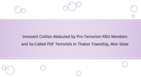 Innocent Civilian Abducted by Pro-Terrorism KNU Members and So-Called PDF Terrorists in Thaton Township, Mon State