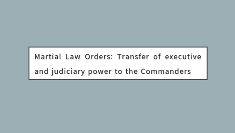 Martial Law Orders: Transfer of executive and judiciary power to the Commanders