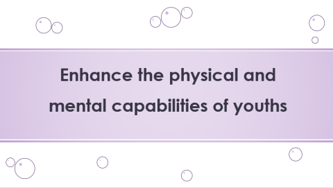 Enhance the physical and mental capabilities of youths