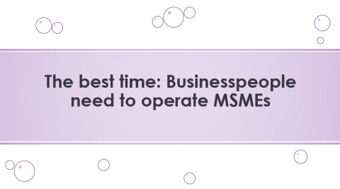 The best time: Businesspeople need to operate MSMEs