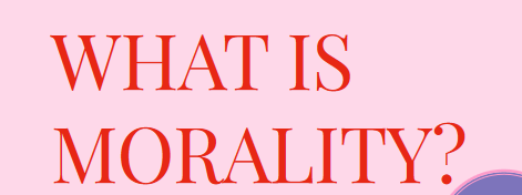 What is Morality? 