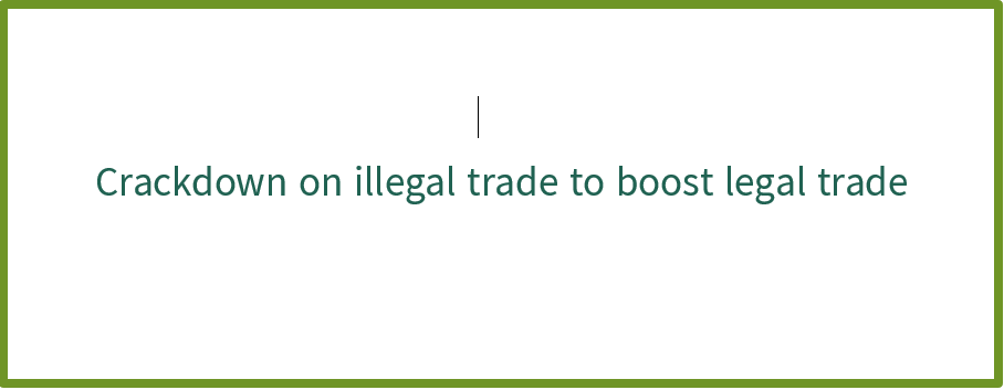 Crackdown on illegal trade to boost legal trade