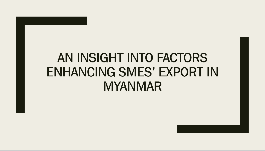    An Insight into Factors Enhancing SMEs’ Export in Myanmar