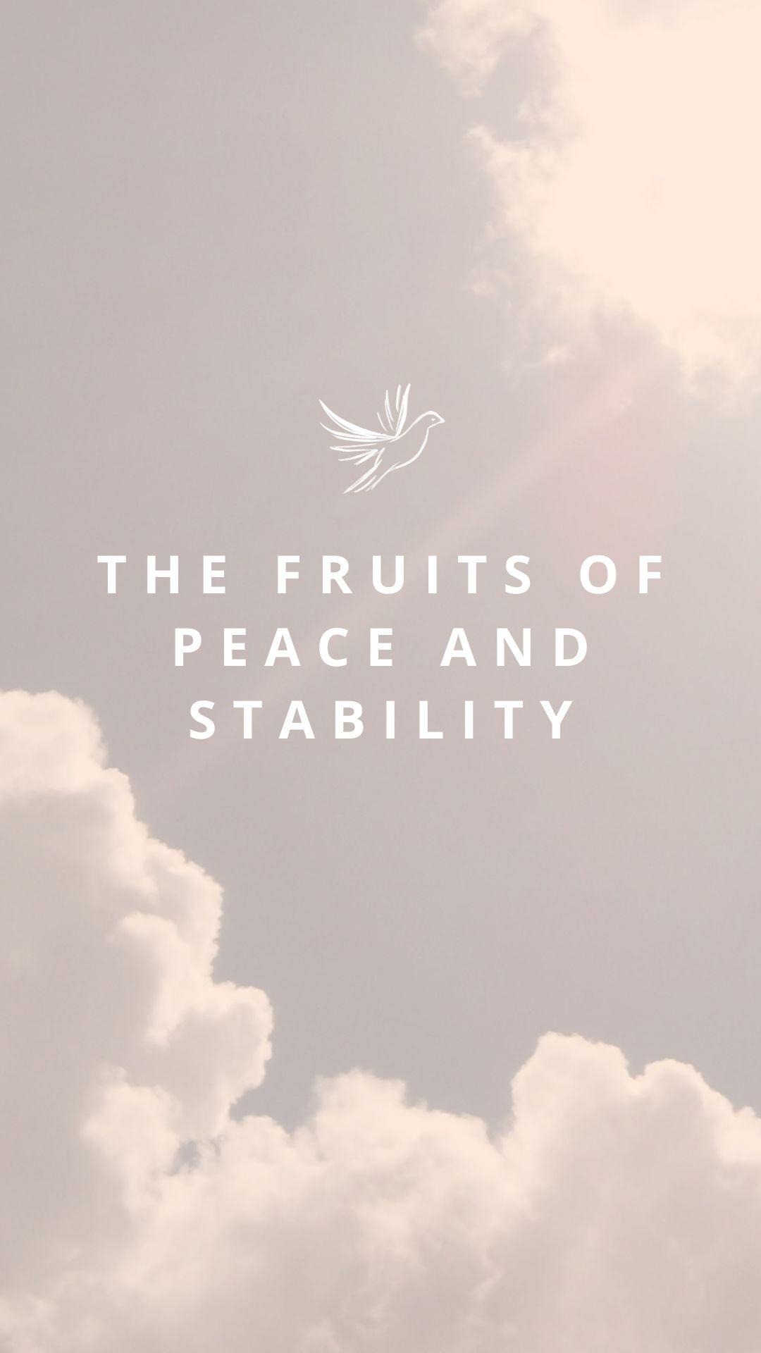THE FRUITS OF PEACE AND STABILITY